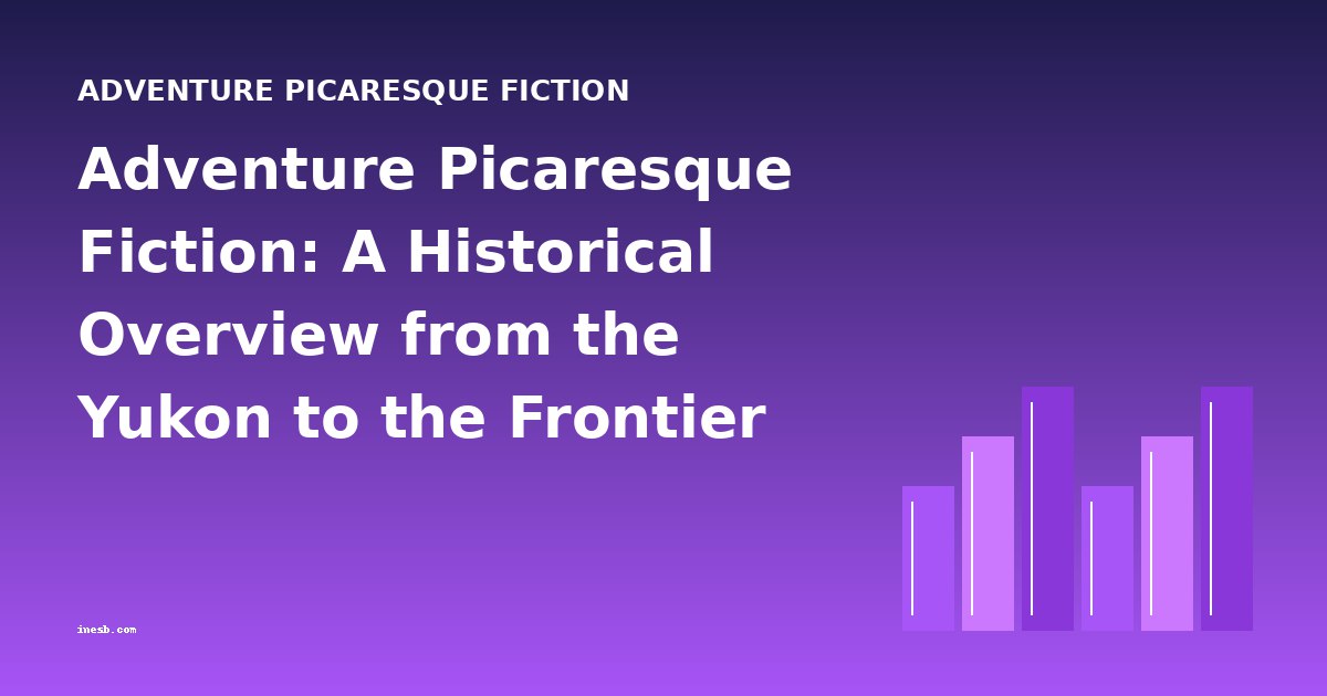 Adventure Picaresque Fiction: A Historical Overview from the Yukon to the Frontier
