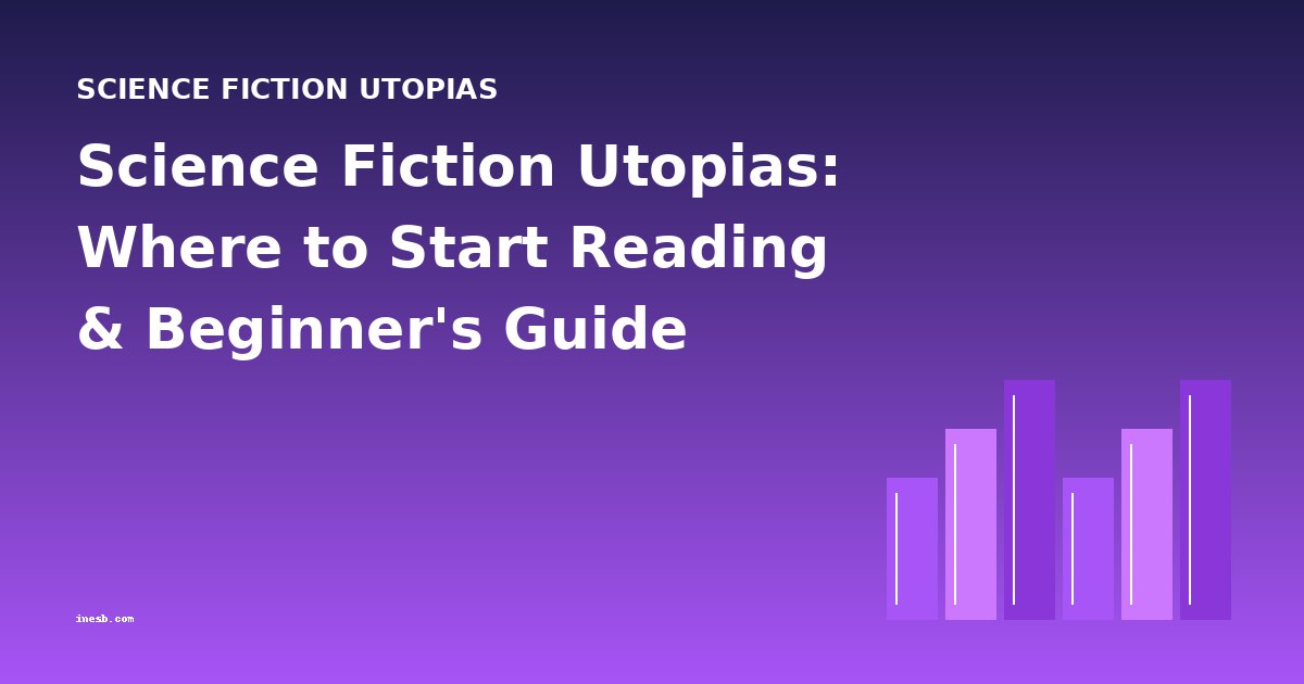 Science Fiction Utopias: Where to Start Reading & Beginner's Guide