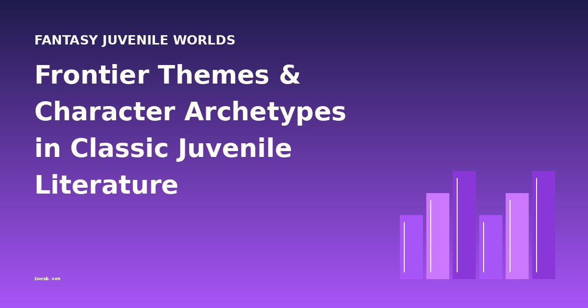 Frontier Themes & Character Archetypes in Classic Juvenile Literature